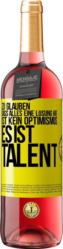 «Zu glauben. dass alles eine Lösung hat ist kein Optimismus. Es ist Talent» ROSÉ Ausgabe