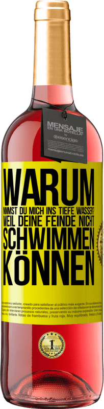 29,95 € | Roséwein ROSÉ Ausgabe Warum nimmst du mich ins tiefe Wasser? Weil deine Feinde nicht schwimmen können Gelbes Etikett. Anpassbares Etikett Junger Wein Ernte 2024 Tempranillo