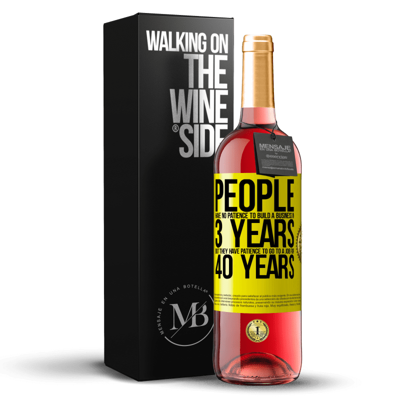 29,95 € Free Shipping | Rosé Wine ROSÉ Edition People have no patience to build a business in 3 years. But he has patience to go to a job for 40 years Yellow Label. Customizable label Young wine Harvest 2022 Tempranillo