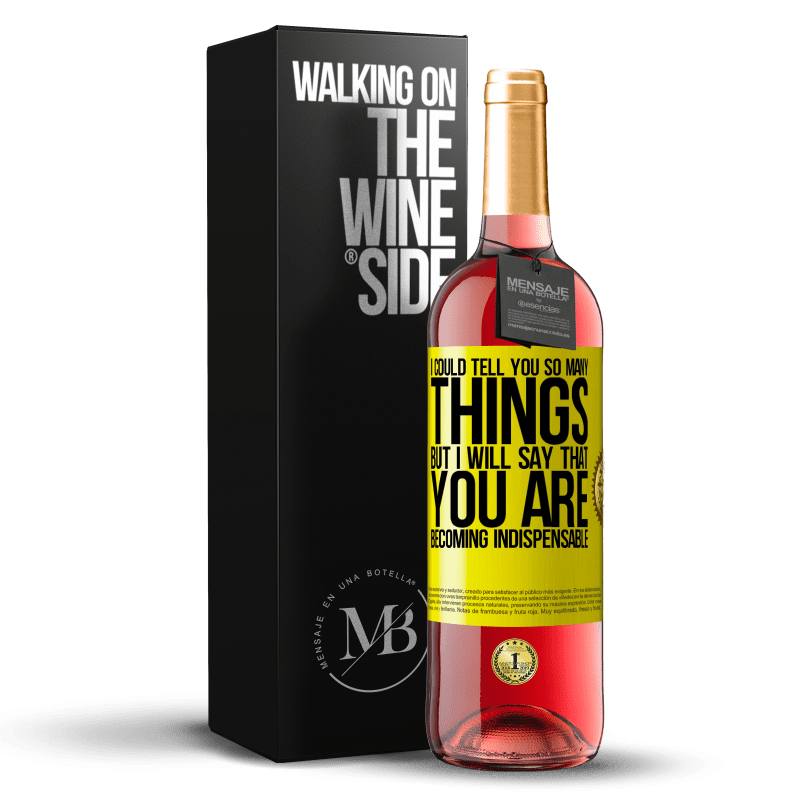 29,95 € Free Shipping | Rosé Wine ROSÉ Edition I could tell you so many things, but we are going to leave it when you are becoming indispensable Yellow Label. Customizable label Young wine Harvest 2024 Tempranillo