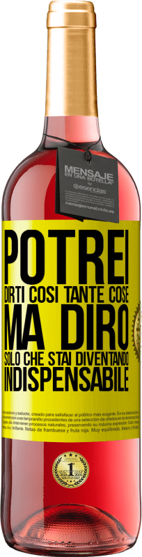 29,95 € Spedizione Gratuita | Vino rosato Edizione ROSÉ Potrei dirti così tante cose, ma lo lasceremo quando diventerai indispensabile Etichetta Gialla. Etichetta personalizzabile Vino giovane Raccogliere 2025 Tempranillo