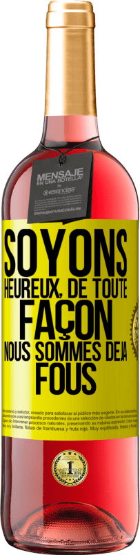 29,95 € | Vin rosé Édition ROSÉ Soyons heureux, de toute façon nous sommes déjà fous Étiquette Jaune. Étiquette personnalisable Vin jeune Récolte 2025 Tempranillo