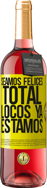 29,95 € | Vino Rosado Edición ROSÉ Seamos felices, total, locos ya estamos Etiqueta Amarilla. Etiqueta personalizable Vino joven Cosecha 2023 Tempranillo
