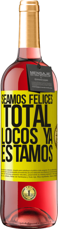 29,95 € | Vino Rosado Edición ROSÉ Seamos felices, total, locos ya estamos Etiqueta Amarilla. Etiqueta personalizable Vino joven Cosecha 2025 Tempranillo