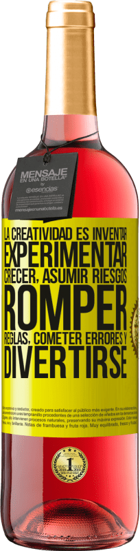 «La creatividad es inventar, experimentar, crecer, asumir riesgos, romper reglas, cometer errores y divertirse» Edición ROSÉ