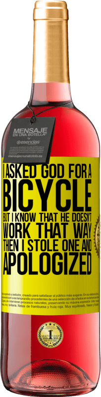 29,95 € | Rosé Wine ROSÉ Edition I asked God for a bicycle, but I know that He doesn't work that way. Then I stole one, and apologized Yellow Label. Customizable label Young wine Harvest 2024 Tempranillo