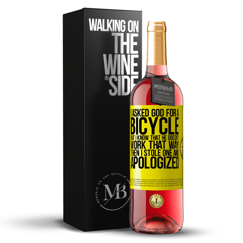 29,95 € Free Shipping | Rosé Wine ROSÉ Edition I asked God for a bicycle, but I know that He doesn't work that way. Then I stole one, and apologized Yellow Label. Customizable label Young wine Harvest 2022 Tempranillo