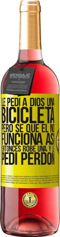 29,95 € | Vino Rosado Edición ROSÉ Le pedí a Dios una bicicleta, pero sé que Él no funciona así. Entonces robé una, y le pedí perdón Etiqueta Amarilla. Etiqueta personalizable Vino joven Cosecha 2025 Tempranillo