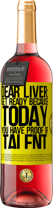 29,95 € Free Shipping | Rosé Wine ROSÉ Edition Dear liver: get ready because today you have proof of talent Yellow Label. Customizable label Young wine Harvest 2022 Tempranillo