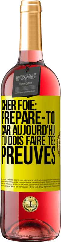 29,95 € | Vin rosé Édition ROSÉ Cher foie: prépare-toi car aujourd'hui tu dois faire tes preuves Étiquette Jaune. Étiquette personnalisable Vin jeune Récolte 2024 Tempranillo