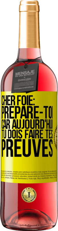 29,95 € | Vin rosé Édition ROSÉ Cher foie: prépare-toi car aujourd'hui tu dois faire tes preuves Étiquette Jaune. Étiquette personnalisable Vin jeune Récolte 2025 Tempranillo