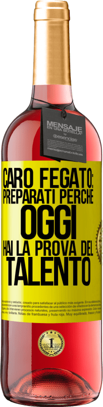 29,95 € | Vino rosato Edizione ROSÉ Caro fegato: preparati perché oggi hai la prova del talento Etichetta Gialla. Etichetta personalizzabile Vino giovane Raccogliere 2025 Tempranillo