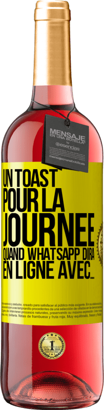 29,95 € | Vin rosé Édition ROSÉ Un toast pour la journée quand WhatsApp dira En ligne avec... Étiquette Jaune. Étiquette personnalisable Vin jeune Récolte 2024 Tempranillo