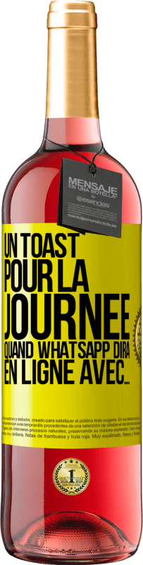 29,95 € | Vin rosé Édition ROSÉ Un toast pour la journée quand WhatsApp dira En ligne avec... Étiquette Jaune. Étiquette personnalisable Vin jeune Récolte 2025 Tempranillo