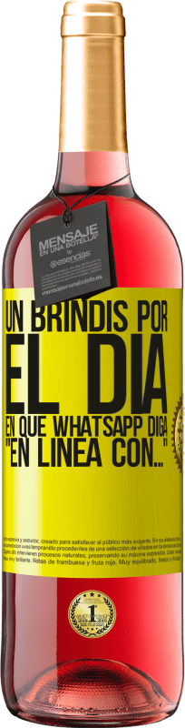 29,95 € | Vino Rosado Edición ROSÉ Un brindis por el día en que Whatsapp diga En línea con… Etiqueta Amarilla. Etiqueta personalizable Vino joven Cosecha 2025 Tempranillo