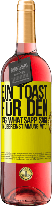 29,95 € Kostenloser Versand | Roséwein ROSÉ Ausgabe Ein Toast für den Tag WhatsApp sagt In Übereinstimmung mit ... Gelbes Etikett. Anpassbares Etikett Junger Wein Ernte 2023 Tempranillo