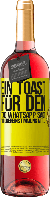 29,95 € | Roséwein ROSÉ Ausgabe Ein Toast für den Tag WhatsApp sagt In Übereinstimmung mit ... Gelbes Etikett. Anpassbares Etikett Junger Wein Ernte 2025 Tempranillo