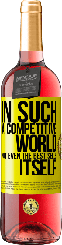 29,95 € 送料無料 | ロゼワイン ROSÉエディション このような競争の激しい世界では、ベストセラーでさえ売れません 黄色のラベル. カスタマイズ可能なラベル 若いワイン 収穫 2025 Tempranillo