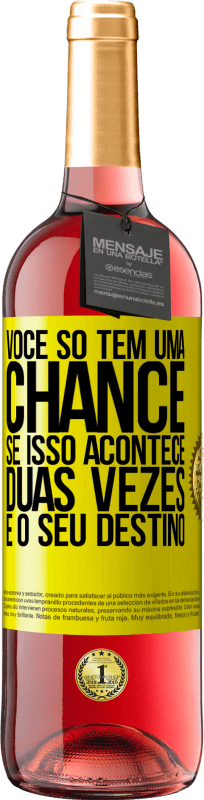 «Você só tem uma chance. Se isso acontece duas vezes, é o seu destino» Edição ROSÉ