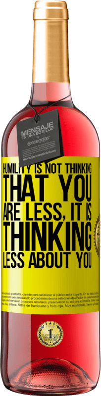 29,95 € | Rosé Wine ROSÉ Edition Humility is not thinking that you are less, it is thinking less about you Yellow Label. Customizable label Young wine Harvest 2023 Tempranillo