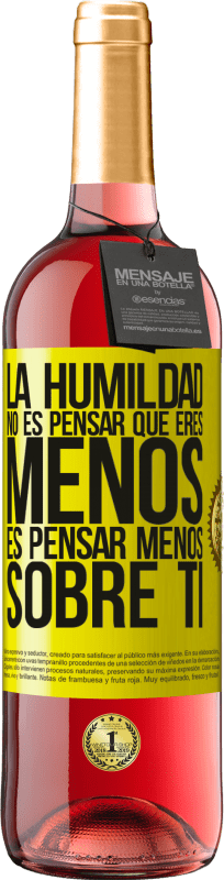 «La humildad no es pensar que eres menos, es pensar menos sobre ti» Edición ROSÉ