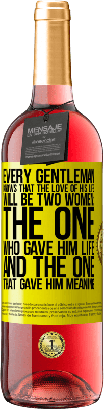 «Every gentleman knows that the love of his life will be two women: the one who gave him life and the one that gave him» ROSÉ Edition