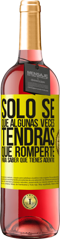 «Sólo sé que algunas veces tendrás que romperte para saber qué tienes adentro» Edición ROSÉ