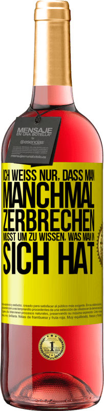 29,95 € | Roséwein ROSÉ Ausgabe Ich weiß nur, dass man manchmal zerbrechen musst, um zu wissen, was man in sich hat Gelbes Etikett. Anpassbares Etikett Junger Wein Ernte 2024 Tempranillo