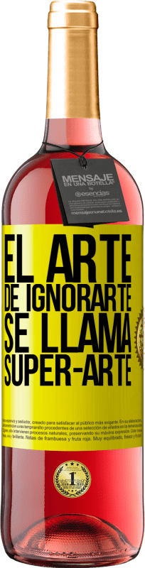 29,95 € Free Shipping | Rosé Wine ROSÉ Edition El arte de ignorarte se llama Super-arte Yellow Label. Customizable label Young wine Harvest 2022 Tempranillo
