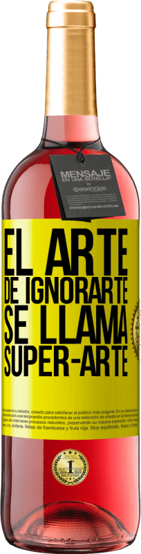 29,95 € | Rosé Wine ROSÉ Edition El arte de ignorarte se llama Super-arte Yellow Label. Customizable label Young wine Harvest 2024 Tempranillo