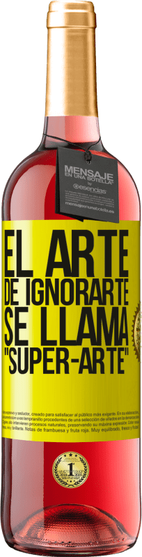 29,95 € | Vino Rosado Edición ROSÉ El arte de ignorarte se llama Super-arte Etiqueta Amarilla. Etiqueta personalizable Vino joven Cosecha 2023 Tempranillo