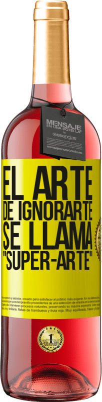 «El arte de ignorarte se llama Super-arte» Edición ROSÉ