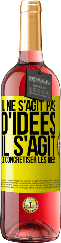 29,95 € | Vin rosé Édition ROSÉ Il ne s'agit pas d'idées. Il s'agit de concrétiser les idées Étiquette Jaune. Étiquette personnalisable Vin jeune Récolte 2024 Tempranillo