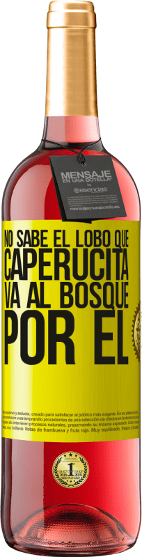 29,95 € | Vino Rosado Edición ROSÉ No sabe el lobo que caperucita va al bosque por él Etiqueta Amarilla. Etiqueta personalizable Vino joven Cosecha 2024 Tempranillo