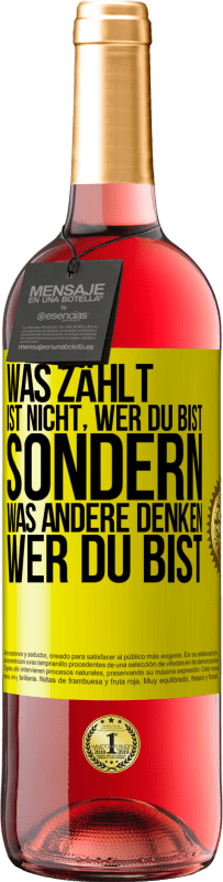 29,95 € Kostenloser Versand | Roséwein ROSÉ Ausgabe Was zählt, ist nicht, wer du bist, sondern, was andere denken, wer du bist Gelbes Etikett. Anpassbares Etikett Junger Wein Ernte 2024 Tempranillo