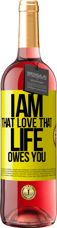 29,95 € | Rosé Wine ROSÉ Edition I am that love that life owes you Yellow Label. Customizable label Young wine Harvest 2023 Tempranillo