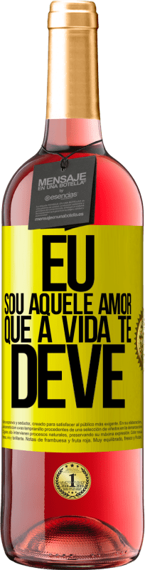 «Eu sou aquele amor que a vida te deve» Edição ROSÉ
