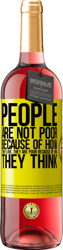 29,95 € | Rosé Wine ROSÉ Edition People are not poor because of how they live. He is poor because of how he thinks Yellow Label. Customizable label Young wine Harvest 2022 Tempranillo