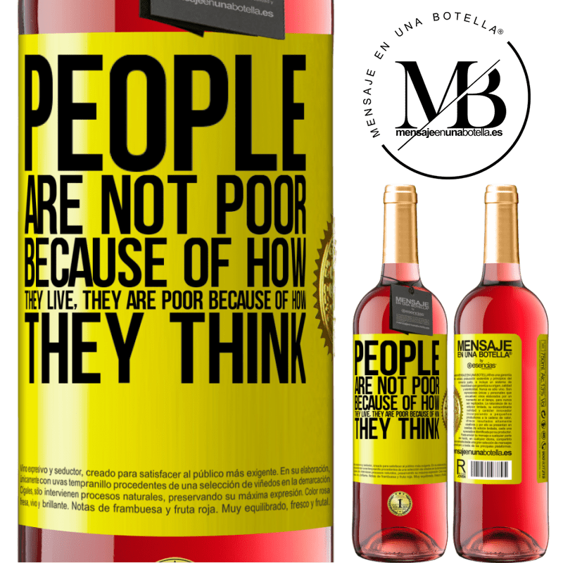 29,95 € Free Shipping | Rosé Wine ROSÉ Edition People are not poor because of how they live. He is poor because of how he thinks Yellow Label. Customizable label Young wine Harvest 2021 Tempranillo