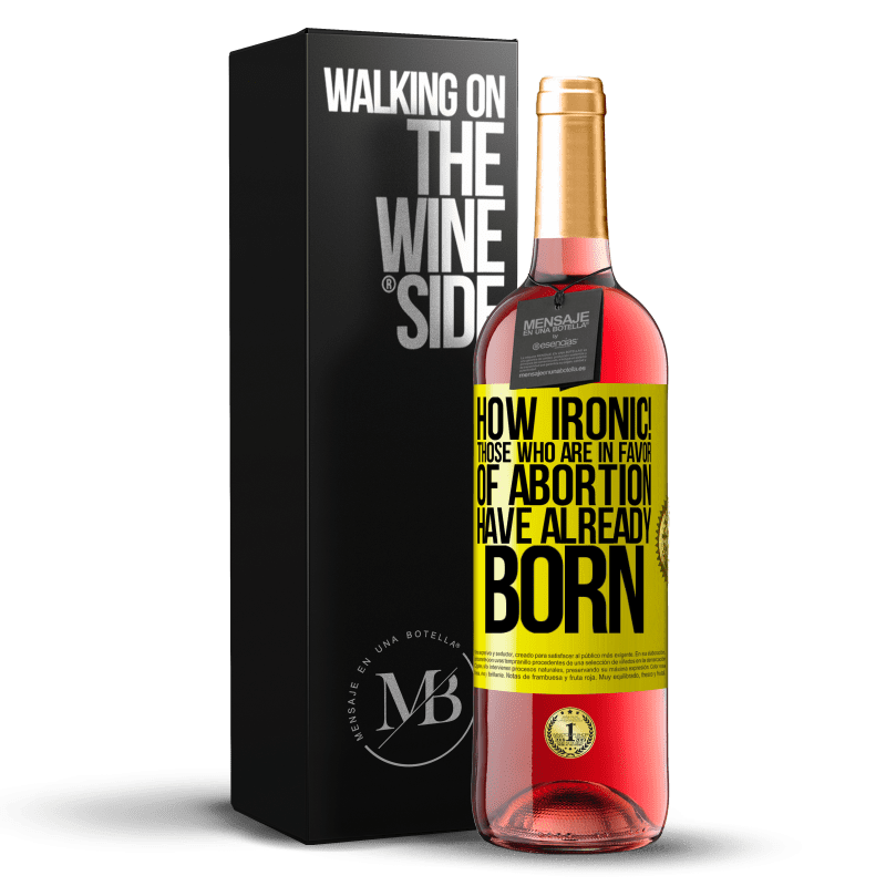 29,95 € Free Shipping | Rosé Wine ROSÉ Edition How ironic! Those who are in favor of abortion are already born Yellow Label. Customizable label Young wine Harvest 2024 Tempranillo