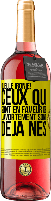 29,95 € Envoi gratuit | Vin rosé Édition ROSÉ Quelle ironie! Ceux qui sont en faveur de l'avortement sont déjà nés Étiquette Jaune. Étiquette personnalisable Vin jeune Récolte 2024 Tempranillo