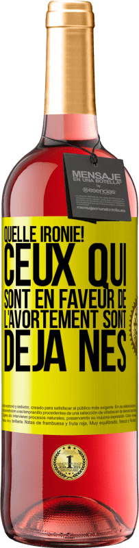«Quelle ironie! Ceux qui sont en faveur de l'avortement sont déjà nés» Édition ROSÉ