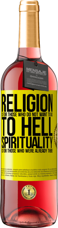 29,95 € | Rosé Wine ROSÉ Edition Religion is for those who do not want to go to hell. Spirituality is for those who were already there Yellow Label. Customizable label Young wine Harvest 2024 Tempranillo