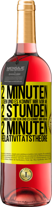 29,95 € | Roséwein ROSÉ Ausgabe 2 Minuten lesen und es kommt mir vor wie 2 Stunden. 2 Stunden bei dir sein und es kommt mir vor wie 2 Minuten. Relativitätstheor Gelbes Etikett. Anpassbares Etikett Junger Wein Ernte 2024 Tempranillo