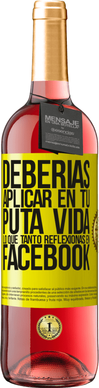 29,95 € | Vino Rosado Edición ROSÉ Deberías aplicar en tu puta vida, lo que tanto reflexionas en Facebook Etiqueta Amarilla. Etiqueta personalizable Vino joven Cosecha 2025 Tempranillo