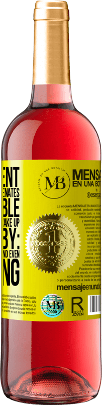 «The content of this bottle rejuvenates. It is possible that tomorrow you wake up like a baby: vomited, pissed, shitted and» ROSÉ Edition