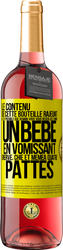 «Le contenu de cette bouteille rajeunit. Il est possible que demain vous vous réveilliez comme un bébé: en vomissant, énervé, chi» Édition ROSÉ