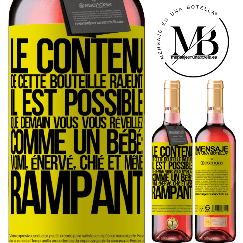 «Le contenu de cette bouteille rajeunit. Il est possible que demain vous vous réveilliez comme un bébé: en vomissant, énervé, chi» Édition ROSÉ