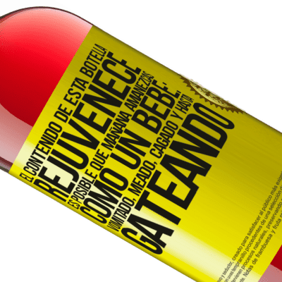 Expresiones Únicas y Personales. «El contenido de esta botella rejuvenece. Es posible que mañana amanezcas como un bebé: vomitado, meado, cagado y hasta» Edición ROSÉ