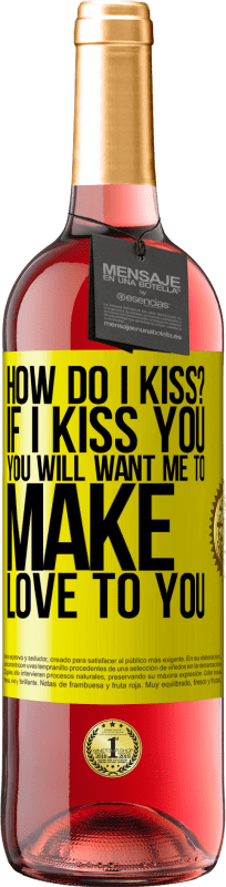 29,95 € | Rosé Wine ROSÉ Edition how do I kiss? If I kiss you, you will want me to make love to you Yellow Label. Customizable label Young wine Harvest 2025 Tempranillo